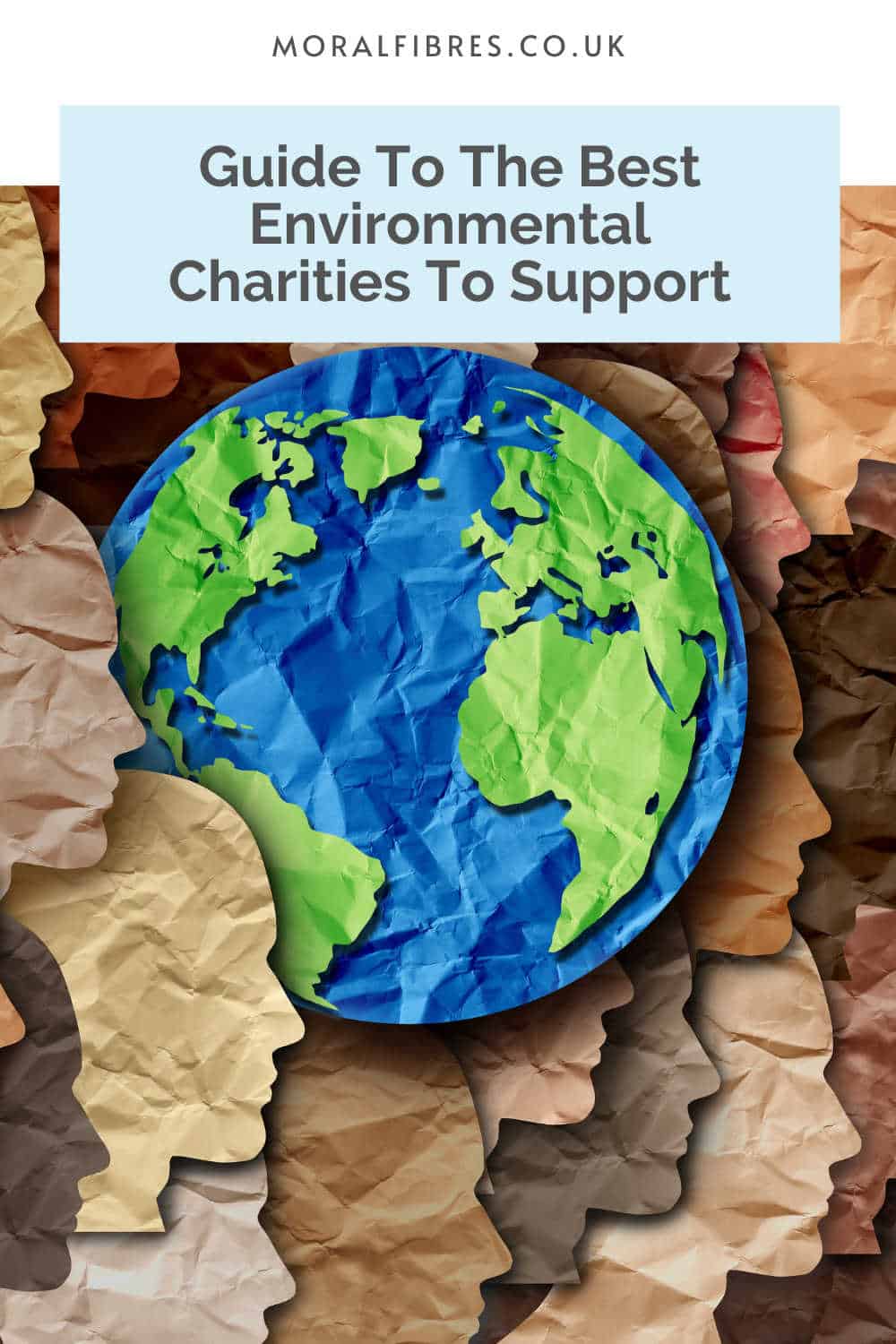 Paper image of the earth and layers of paper faces with a blue text box that reads guide to the best environmental charities to support.